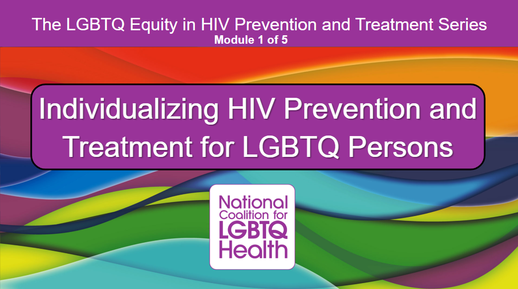 The LGBTQ Equity in HIV Prevention and Treatment Series Module 1 of 5