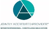 Jointly Accredited Provider: Interprofessional Continuing Education